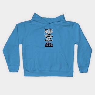 I'm not shy, I'm just plotting your demise Kids Hoodie
